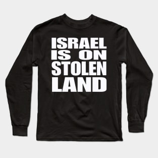 Israel Is On Stolen Land - White - Front Long Sleeve T-Shirt